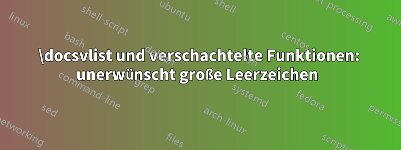\docsvlist und verschachtelte Funktionen: unerwünscht große Leerzeichen 