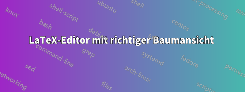 LaTeX-Editor mit richtiger Baumansicht