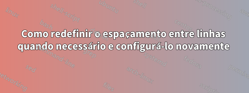 Como redefinir o espaçamento entre linhas quando necessário e configurá-lo novamente