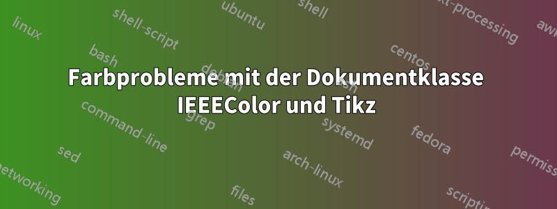 Farbprobleme mit der Dokumentklasse IEEEColor und Tikz