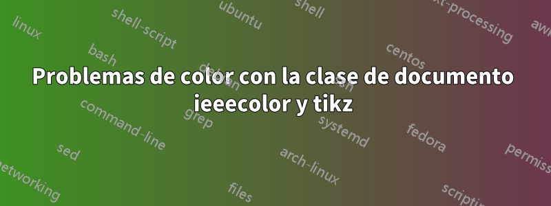 Problemas de color con la clase de documento ieeecolor y tikz