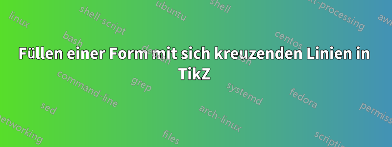 Füllen einer Form mit sich kreuzenden Linien in TikZ