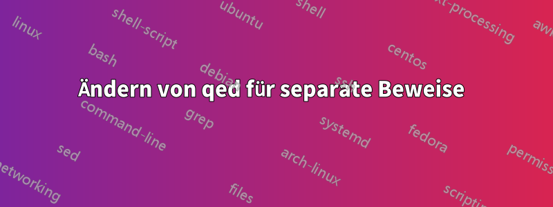 Ändern von qed für separate Beweise 