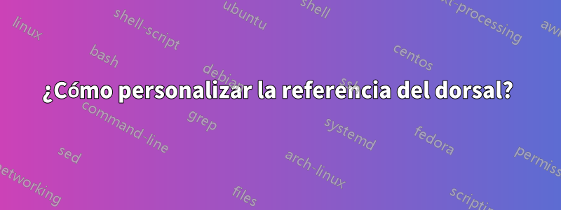 ¿Cómo personalizar la referencia del dorsal?