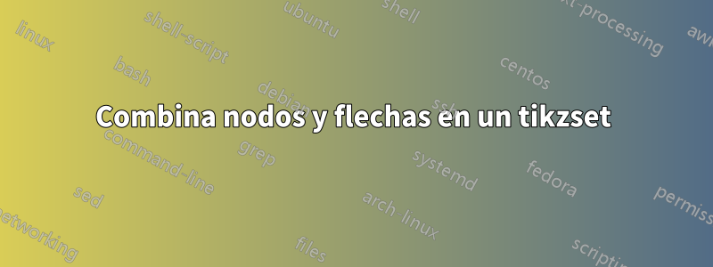 Combina nodos y flechas en un tikzset