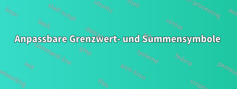 Anpassbare Grenzwert- und Summensymbole