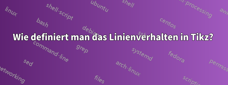 Wie definiert man das Linienverhalten in Tikz?