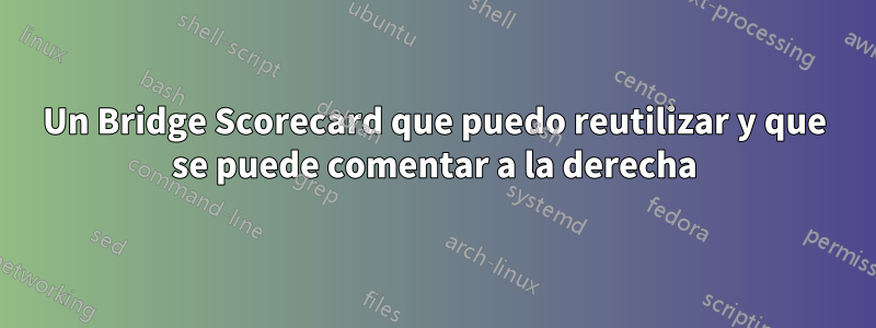 Un Bridge Scorecard que puedo reutilizar y que se puede comentar a la derecha