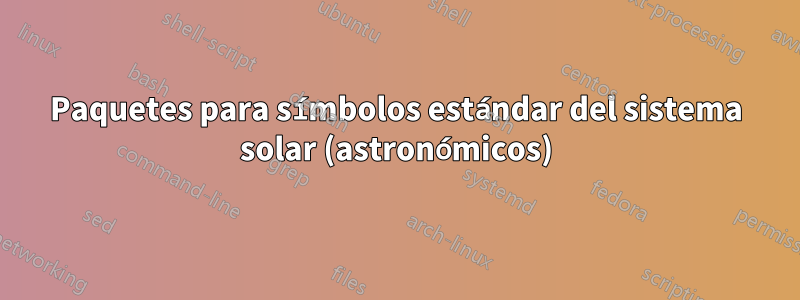 Paquetes para símbolos estándar del sistema solar (astronómicos)