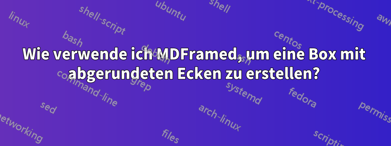 Wie verwende ich MDFramed, um eine Box mit abgerundeten Ecken zu erstellen?