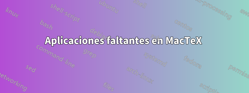 Aplicaciones faltantes en MacTeX