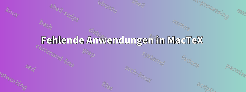 Fehlende Anwendungen in MacTeX