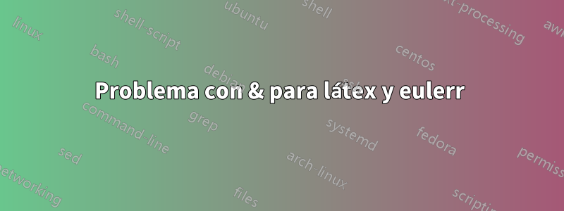 Problema con & para látex y eulerr