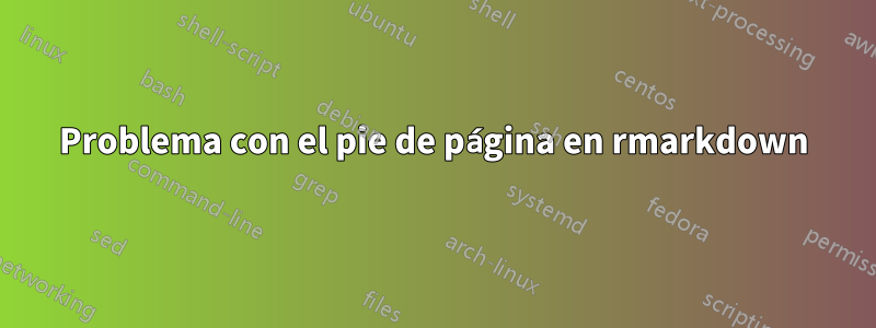 Problema con el pie de página en rmarkdown