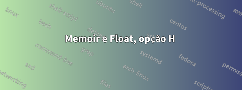 Memoir e Float, opção H