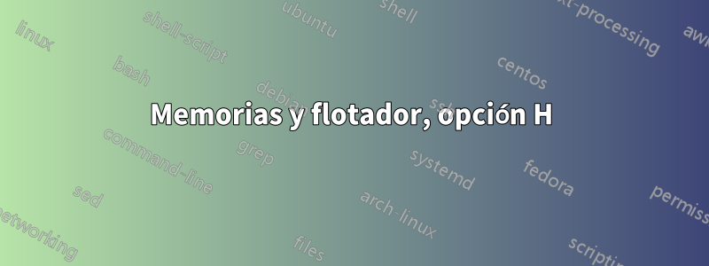 Memorias y flotador, opción H