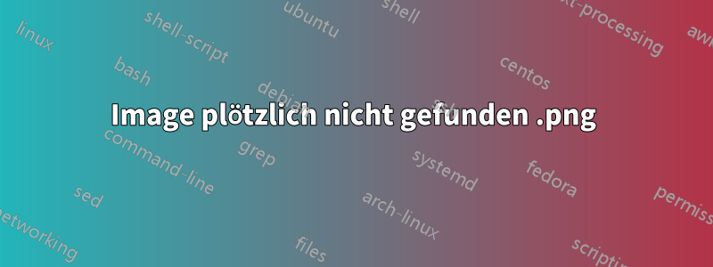 Image.png plötzlich nicht gefunden 