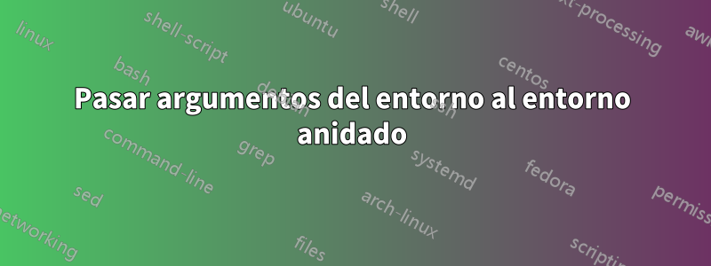 Pasar argumentos del entorno al entorno anidado