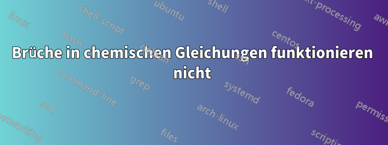 Brüche in chemischen Gleichungen funktionieren nicht