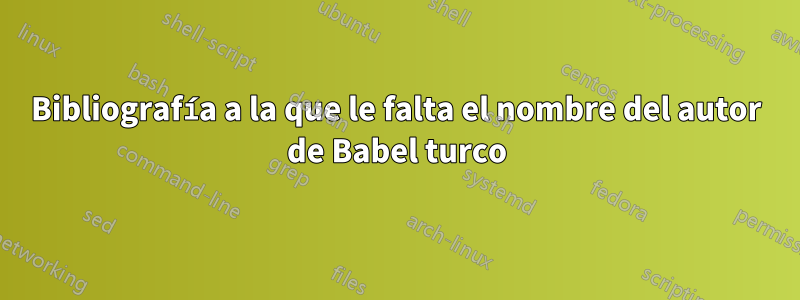 Bibliografía a la que le falta el nombre del autor de Babel turco
