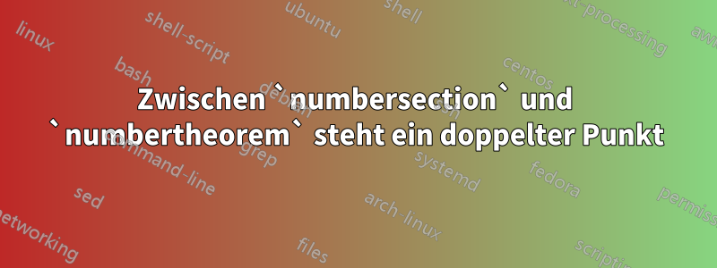 Zwischen `numbersection` und `numbertheorem` steht ein doppelter Punkt