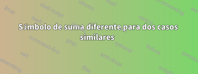 Símbolo de suma diferente para dos casos similares 