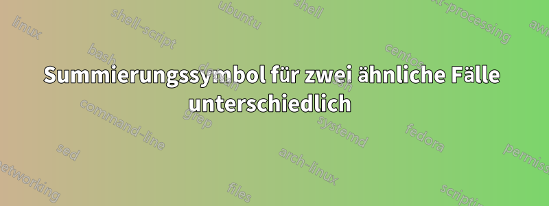 Summierungssymbol für zwei ähnliche Fälle unterschiedlich 