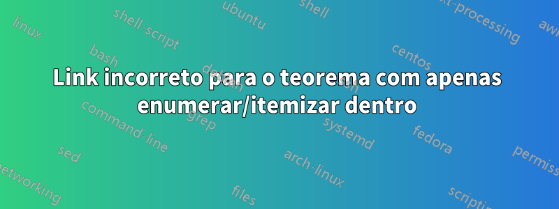 Link incorreto para o teorema com apenas enumerar/itemizar dentro