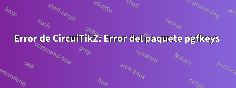 Error de CircuiTikZ: Error del paquete pgfkeys