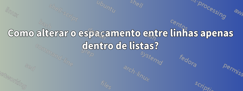 Como alterar o espaçamento entre linhas apenas dentro de listas?