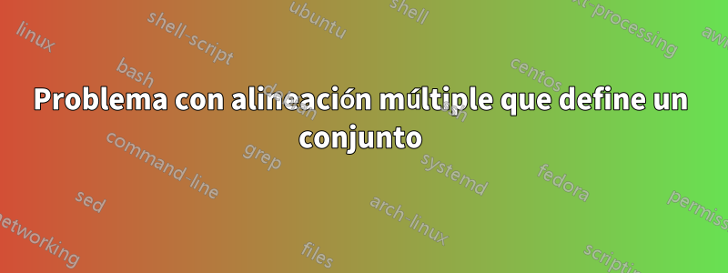 Problema con alineación múltiple que define un conjunto