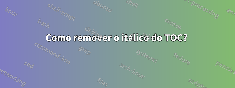 Como remover o itálico do TOC?