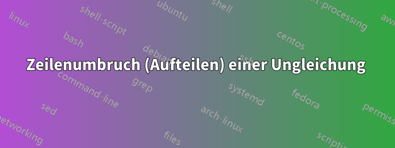 Zeilenumbruch (Aufteilen) einer Ungleichung