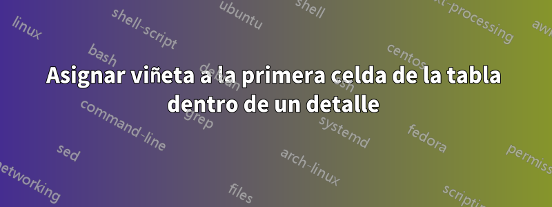 Asignar viñeta a la primera celda de la tabla dentro de un detalle