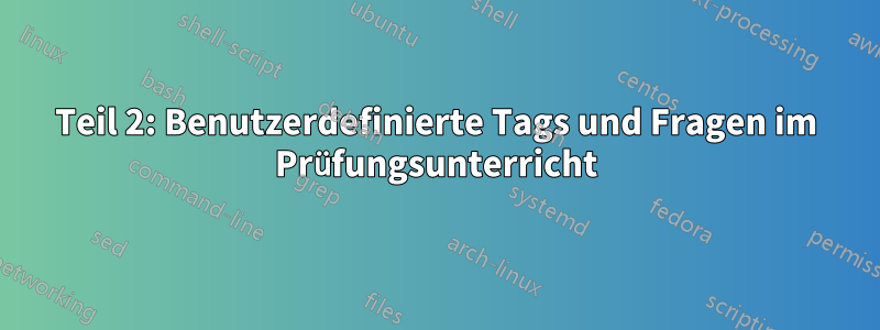 Teil 2: Benutzerdefinierte Tags und Fragen im Prüfungsunterricht