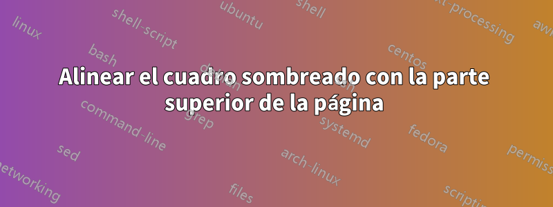 Alinear el cuadro sombreado con la parte superior de la página