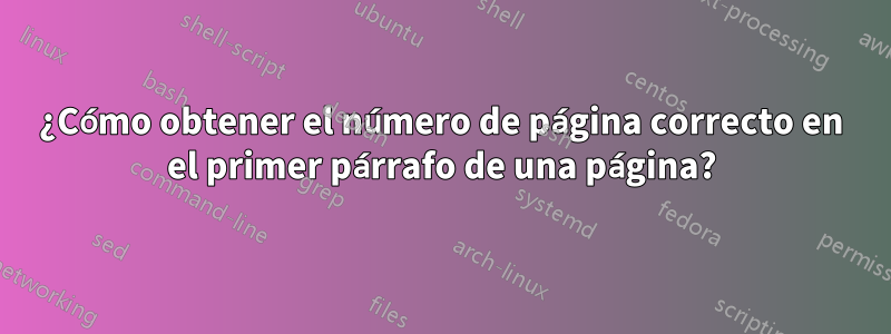 ¿Cómo obtener el número de página correcto en el primer párrafo de una página?