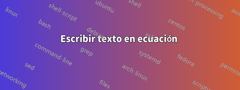 Escribir texto en ecuación