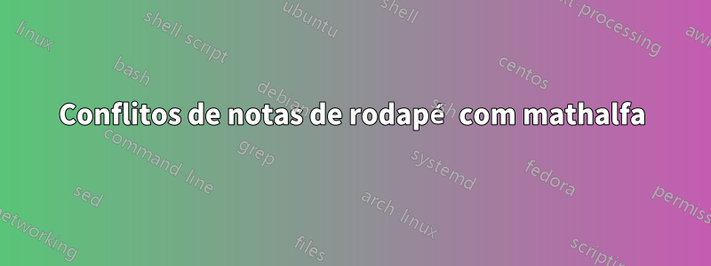 Conflitos de notas de rodapé com mathalfa