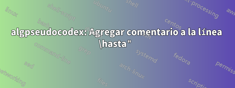 algpseudocodex: Agregar comentario a la línea \hasta"