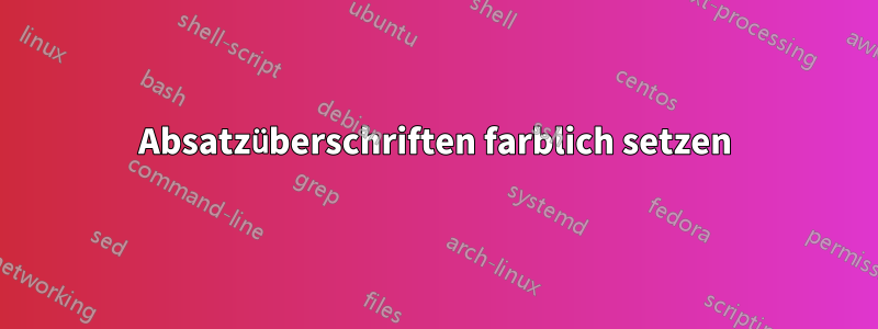 Absatzüberschriften farblich setzen