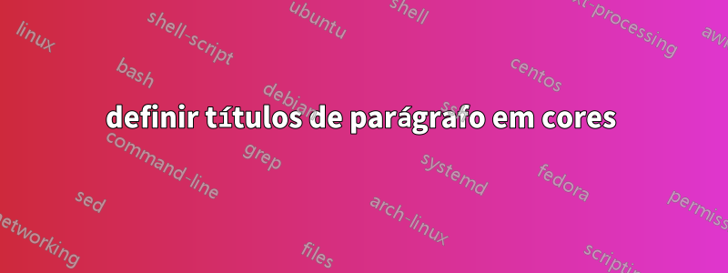 definir títulos de parágrafo em cores
