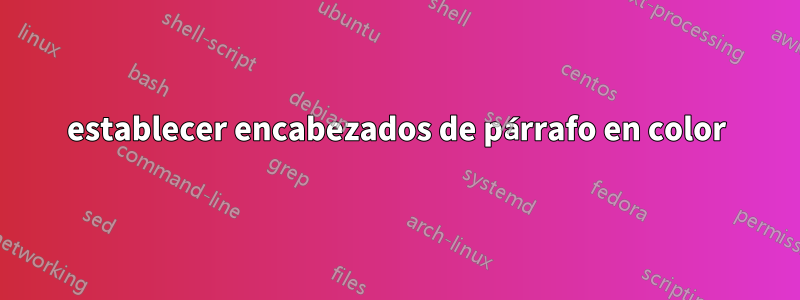 establecer encabezados de párrafo en color