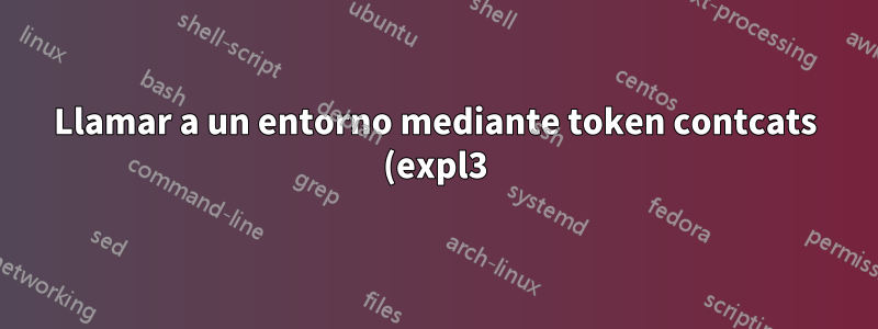 Llamar a un entorno mediante token contcats (expl3) hace que algunos contenidos internos aparezcan al final del documento.