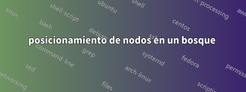 posicionamiento de nodos en un bosque
