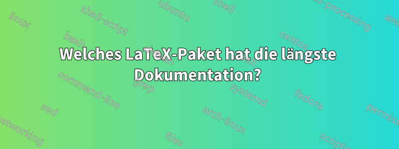 Welches LaTeX-Paket hat die längste Dokumentation?