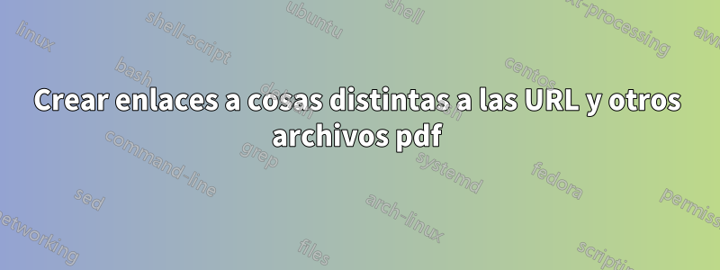 Crear enlaces a cosas distintas a las URL y otros archivos pdf