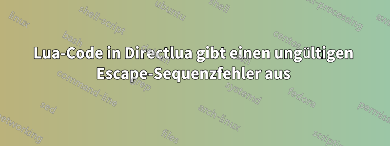Lua-Code in Directlua gibt einen ungültigen Escape-Sequenzfehler aus