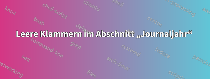 Leere Klammern im Abschnitt „Journaljahr“