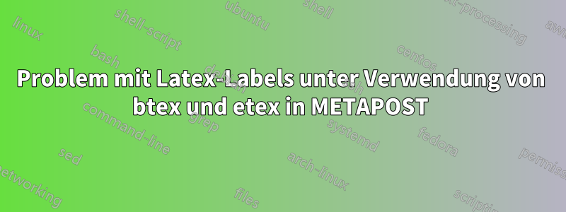 Problem mit Latex-Labels unter Verwendung von btex und etex in METAPOST